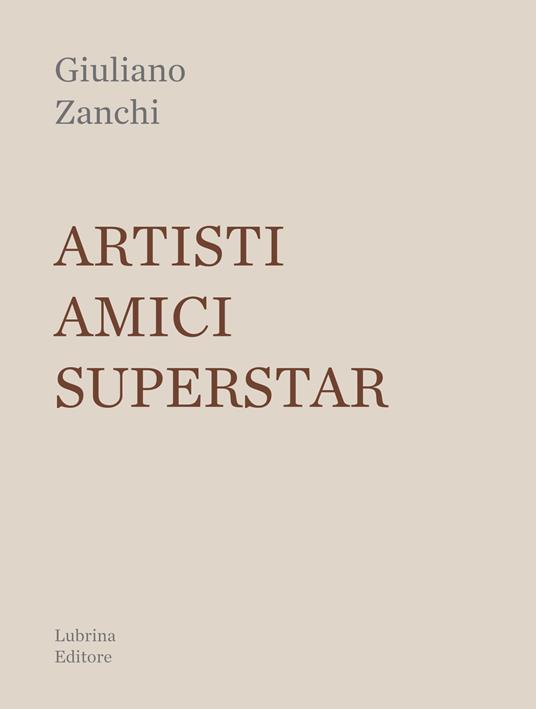 Artisti, amici, superstar - Giuliano Zanchi - copertina