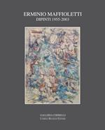 Erminio Maffioletti. Dipinti 1955-2003