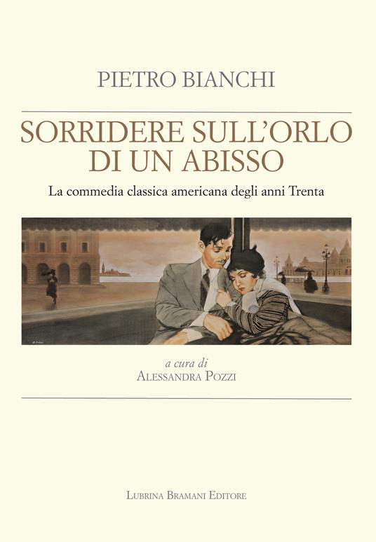 Sorridere sull'orlo di un abisso. La commedia classica americana degli anni Trenta - Pietro Bianchi - copertina