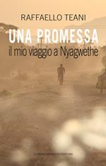 Una promessa. Il mio viaggio a Nyagwethe