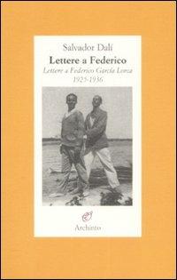 Lettere a Federico. Lettere a Federico García Lorca. 1925-1936 - Salvador Dalì - copertina