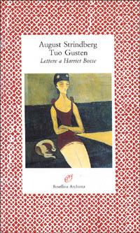 Tuo Gusten. Lettere a Harriet Bosse - August Strindberg - copertina