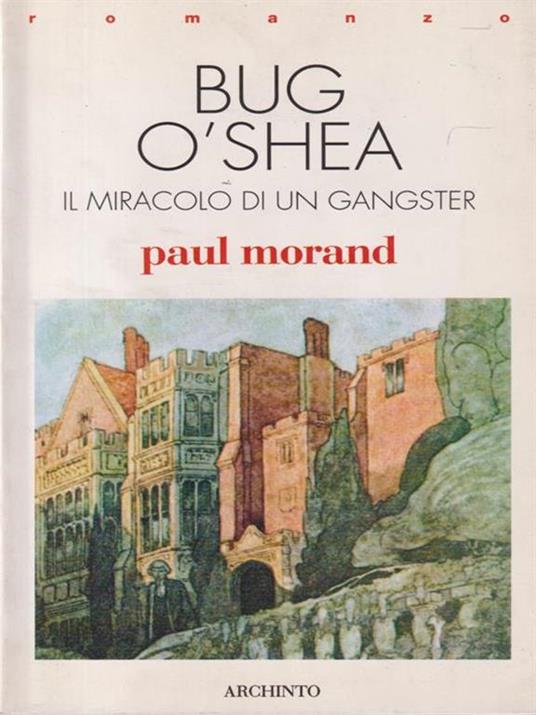 Bug O'Shea. Il miracolo di un gangster - Paul Morand - 2