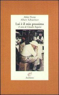 Lui è il mio prossimo - Abbé Pierre,Albert Schweitzer - copertina