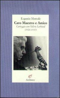 Caro maestro e amico. Lettere a Valéry Larbaud (1926-1937) - Eugenio Montale - copertina