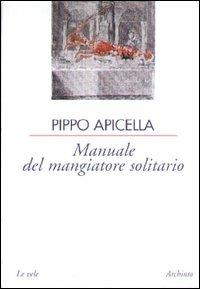 Manuale del mangiatore solitario - Pippo Apicella - copertina