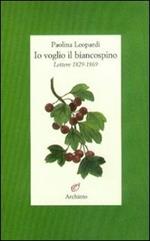 Io voglio il biancospino (lettere 1829-1869)