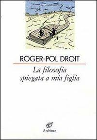 La filosofia spiegata a mia figlia - Roger-Pol Droit - copertina