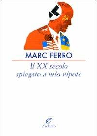 Il XX secolo spiegato a mio nipote - Marc Ferro - copertina