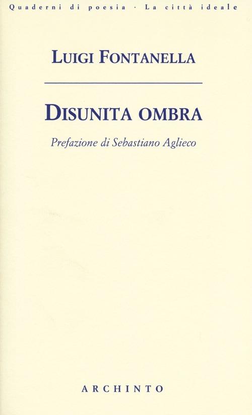 Disunita ombra - Luigi Fontanella - copertina