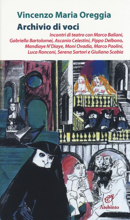 Archivio di voci. Incontri di teatro con M. Baliani, G. Bartolomei, A. Celestini, P. Delbono, M. Ndiaye, M. Ovadia, M. Paolini, L. Ronconi, S. Sartori, G. Scabia - Vincenzo M. Oreggia - copertina