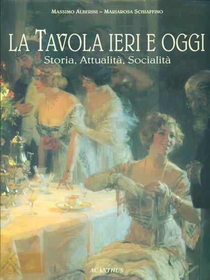 La tavola ieri e oggi. Storia, attualità, socialità - Massimo Alberini - copertina