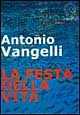 Libro La festa della vita Antonio Vangelli