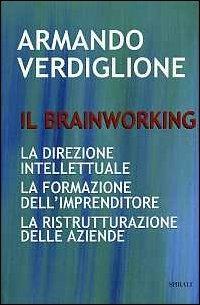 Il brainworking. La direzione intellettuale. La formazione dell'imprenditore. La ristrutturazione delle aziende. - Armando Verdiglione - copertina