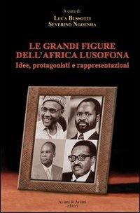 Le grandi figure dell'Africa lusofona. Idee, protagonisti e rappresentazioni - copertina