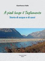 A piedi lungo il Tagliamento. Storia di acqua e di sassi