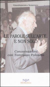 Le parole sull'arte, e non solo. Conversazioni con Tommaso Paloscia - Giandomenico Semeraro - copertina