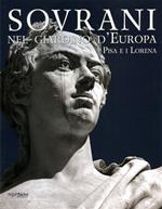 Sovrani nel giardino d'Europa. Pisa e i Lorena. Catalogo della mostra (Pisa, 10 maggio-20 luglio 2008)