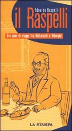 Il Raspelli. Tre anni di viaggi tra ristoranti e alberghi