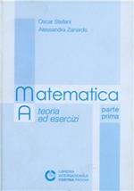 Matematica A. Teoria ed esercizi. Vol. 1