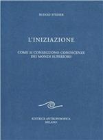 L' iniziazione. Come si conseguono conoscenze dei mondi superiori