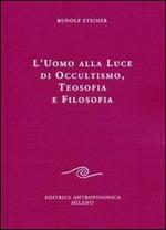 L' uomo alla luce di occultismo, teosofia e filosofia