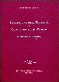 Evoluzione dell'umanità e conoscenza del Cristo. Il Vangelo di Giovanni - Rudolf Steiner - copertina