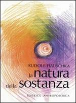 La natura della sostanza. Per la comprensione della fisica, della chimica e degli effetti terapeutici delle sostanze