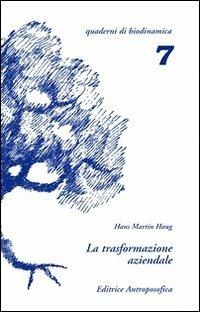 La trasformazione aziendale. Problemi nella riconversione di aziende tradizionali in biodinamiche - Hans M. Haug - copertina