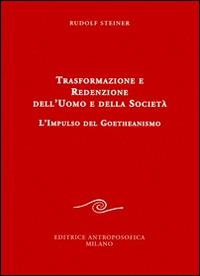 Trasformazione e redenzione dell'uomo e della società. L'impulso del goetheanismo - Rudolf Steiner - copertina