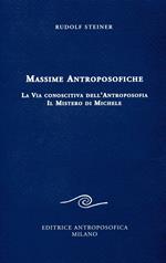 Massime antroposofiche. La via conoscitiva dell'antroposofia e il mistro di Michele