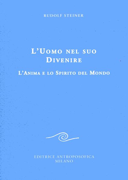 L' uomo nel suo divenire. L'anima e lo spirito del mondo - Rudolf Steiner - copertina