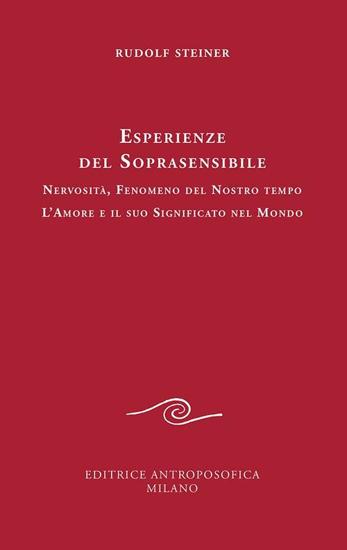 Esperienze del soprasensibile. Nervosità fenomeno del nostro tempo. L'amore e il suo significato nel mondo - Rudolf Steiner - copertina