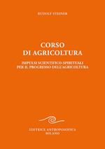 Corso di agricoltura. Impulsi scientifico-spirituali per il progresso dell'agricoltura