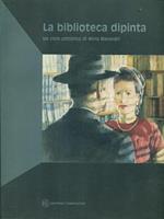 La biblioteca dipinta. Un ciclo pittorico di Miria Malandri. Catalogo della mostra