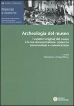 Archeologia del museo. I caratteri originali del museo e la sua documentazione storica fra conservazione e comunicazione. Atti del Convegno (Ferrara, 5-6 aprile 2002