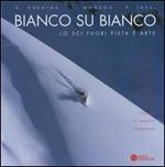 Bianco su bianco. Lo sci fuori pista è arte. Ediz. italiana, tedesca, francese e inglese