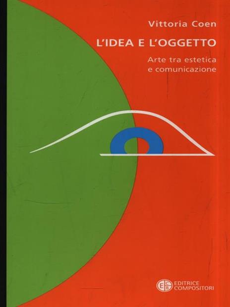 L'idea e l'oggetto. Arte tra estetica e comunicazione - Vittoria Coen - copertina