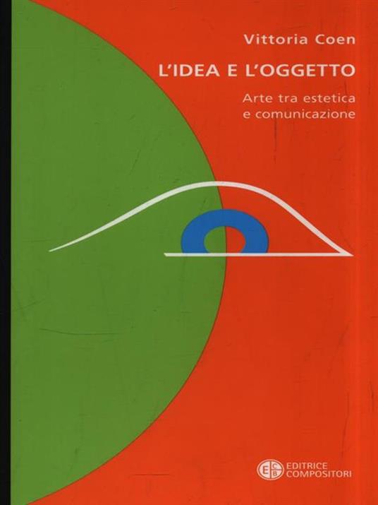 L'idea e l'oggetto. Arte tra estetica e comunicazione - Vittoria Coen - copertina