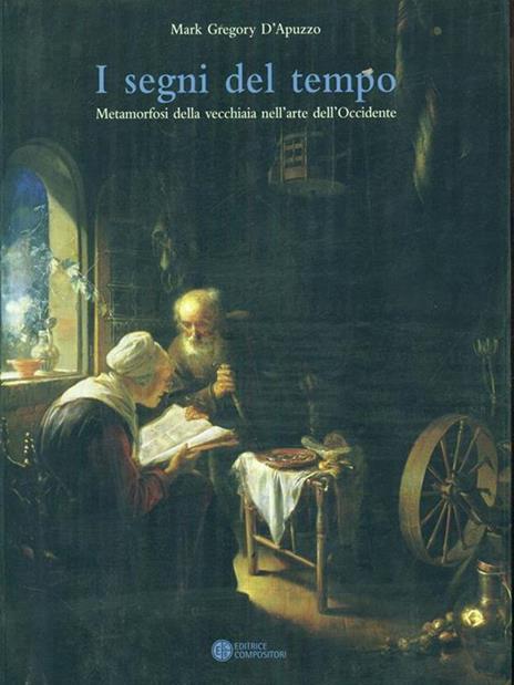 I segni del tempo. Metamorfosi della vecchiaia nell'arte dell'Occidente - Mark Gregory D'Apuzzo - 3