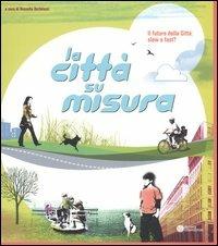 Il futuro della città: slow o fast? La socializzazione, il gioco, il tempo libero ovvero la città su misura. Catalogo della mostra - copertina