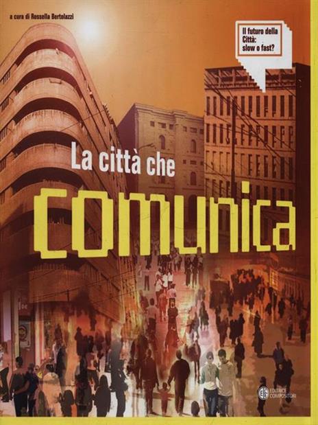 Il futuro della città: slow o fast? La città che comunica. Luoghi, segni, metasegni. Ediz. illustrata - 2