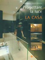 Progettare la luce. La casa. Ediz. illustrata