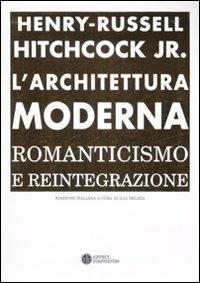 L'architettura moderna. Romanticismo e reintegrazione - Henry-Russell Hitchcock - copertina