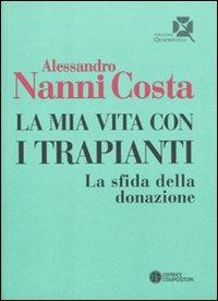 La mia vita con i trapianti. La sfida della donazione - Alessandro Nanni Costa - copertina