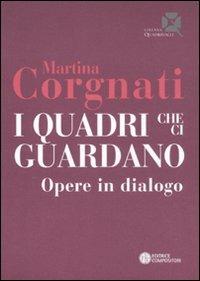 I quadri che ci guardano. Opere in dialogo - Martina Corgnati - 3