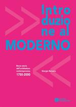 Introduzione al moderno. Breve storia dell'architettura contemporanea 1750-2000. Ediz. illustrata