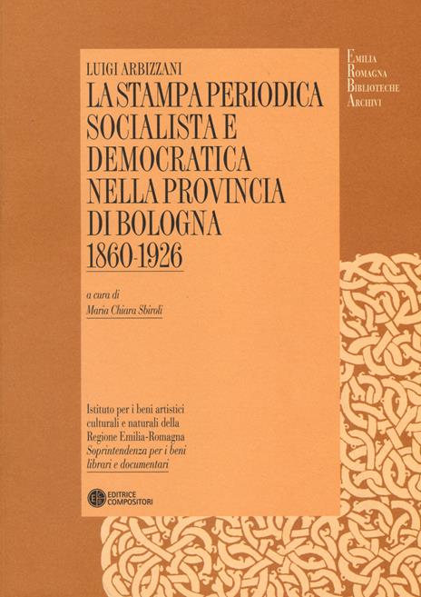 La stampa periodica socialista e democratica nella provincia di Bologna (1860-1926) - Luigi Arbizzani - copertina