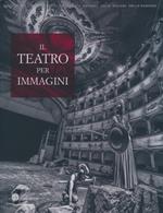 Il teatro per immagini. Le stagioni teatrali nell'archivio fotografico del teatro comunale di Ferrara (1964-2012). Ediz. illustrata
