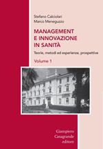 Management e innovazione in sanità. Vol. 1: Teorie, metodi ed esperienze, prospettive